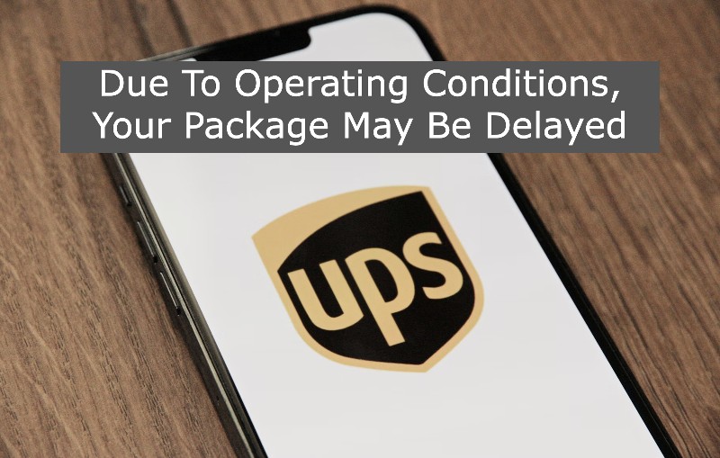 UPS Package Due To Operating Conditions, Your Package May Be Delayed