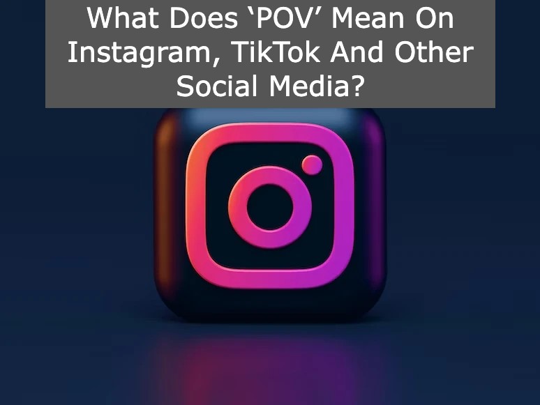 What Does ‘POV’ Mean On Instagram And Other Social Media?
