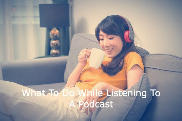 23 Things To Do While Listening To A Podcast: Keep You Engaged - Piqora.com