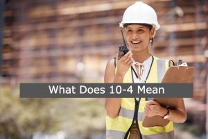 The 10-code "10-4" Meaning: Same as "Message received” or “Acknowledged