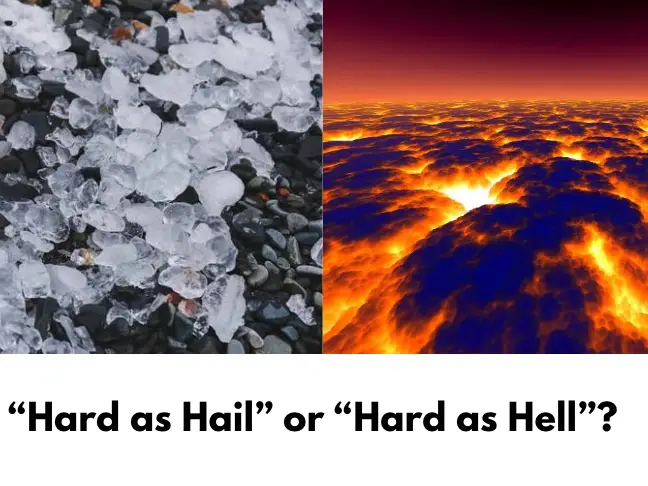 “Hard as Hail” or “Hard as Hell”