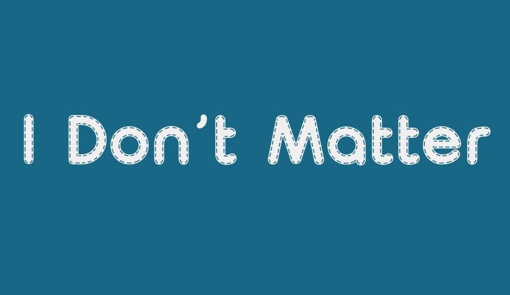 I Don’t Matter