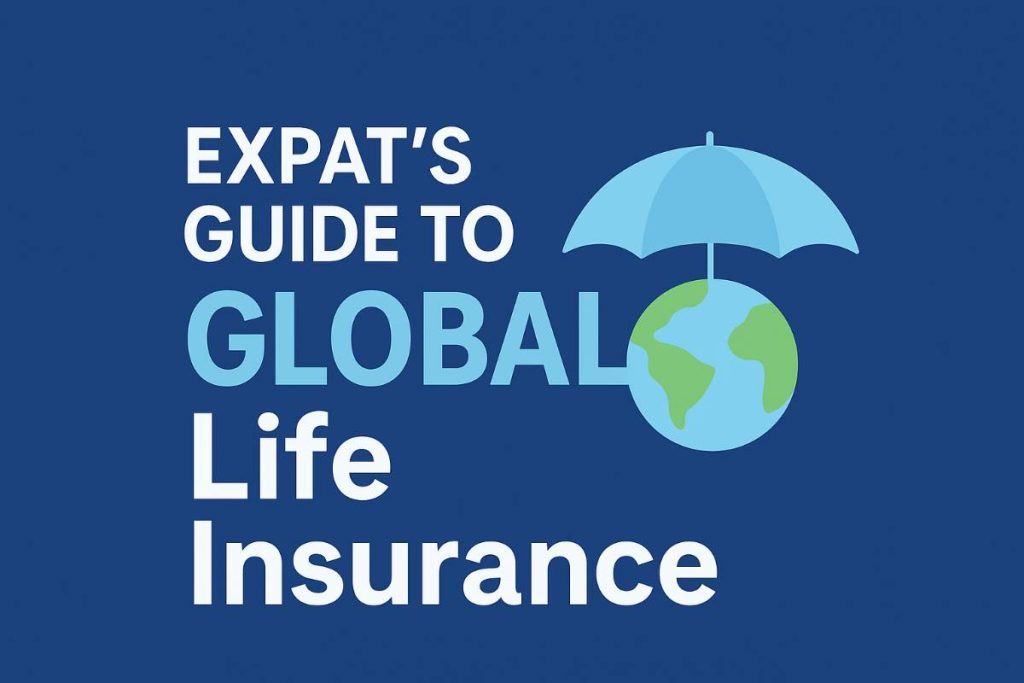 Expat’s Guide to Global Life Insurance