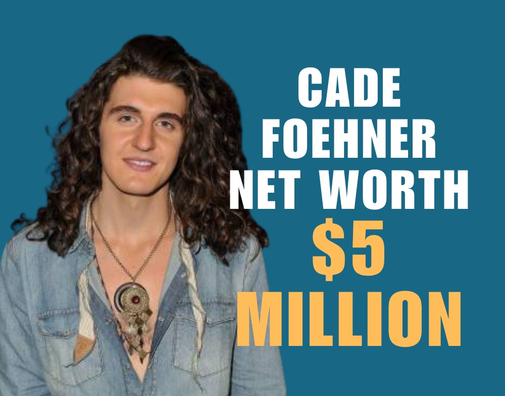 CADE FOEHNER Net Worth $5 Million