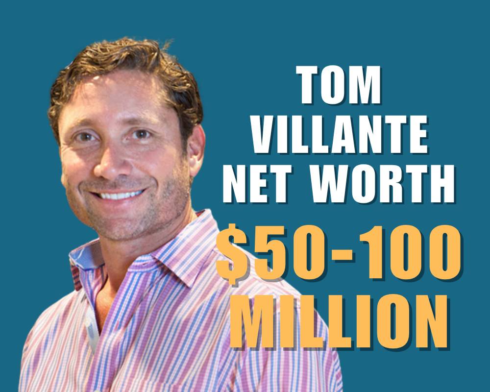 Tom Villante Net Worth $50-100 Million